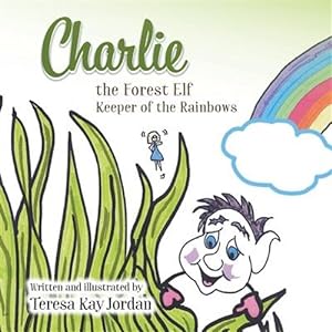 Seller image for Charlie the Forest Elf Keeper of the Rainbows for sale by GreatBookPrices