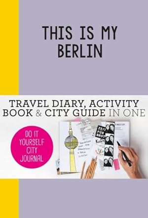 Image du vendeur pour This Is My Berlin : Do It Yourself City Journal mis en vente par GreatBookPrices