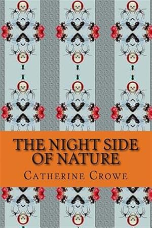 Image du vendeur pour Night Side of Nature : Or, Ghosts and Ghost Seers mis en vente par GreatBookPrices