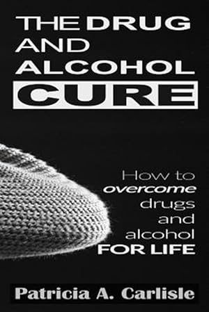 Immagine del venditore per Theug and Alcohol Cure : How to Overcome Drugs and Alcohol for Life venduto da GreatBookPrices