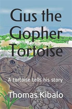 Imagen del vendedor de Gus the Gopher Tortoise: A tortoise tells his story a la venta por GreatBookPrices