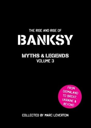 Bild des Verkufers fr Banksy Myths and Legends Volume 3 : The Rise and Rise of Banksy. Yet Another Collection of the Unbelievable and the Incredible zum Verkauf von Smartbuy