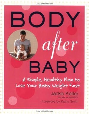 Seller image for Body After Baby: The Simple 30 Day Plan to Lose Your Baby Weight: A Simple Healthy Plan to Lose Your Babyweight Fast for sale by WeBuyBooks