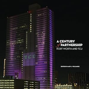 Bild des Verkufers fr Century of Partnership : Fort Worth and TCU zum Verkauf von GreatBookPrices