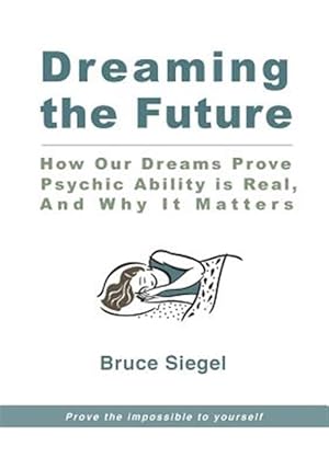 Bild des Verkufers fr Dreaming the Future: How Our Dreams Prove Psychic Ability Is Real, and Why It Matters zum Verkauf von GreatBookPrices