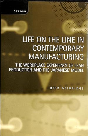 Life on the Line in Contemporary Manufacturing: The Workplace Experience of Lean Production and t...
