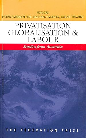 Bild des Verkufers fr Privatisation, Globalisation and Labour: Studies from Australia zum Verkauf von M Godding Books Ltd