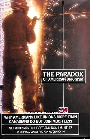 Imagen del vendedor de The Paradox of American Unionism: Why Americans Like Unions More Than Canadians Do, But Join Much Less a la venta por M Godding Books Ltd