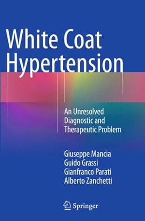 Seller image for White Coat Hypertension : An Unresolved Diagnostic and Therapeutic Problem for sale by GreatBookPrices