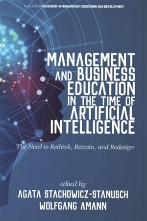 Seller image for Management and Business Education in the Time of Artificial Intelligence : The Need to Rethink, Retrain, and Redesign for sale by GreatBookPrices