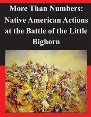 Immagine del venditore per More Than Numbers : Native American Actions at the Battle of the Little Bighorn venduto da GreatBookPrices
