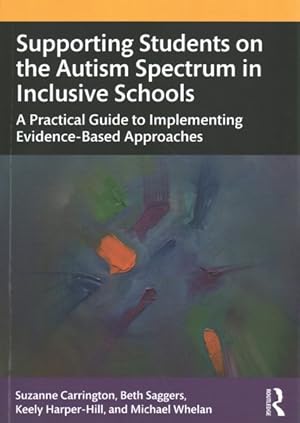 Image du vendeur pour Supporting Students on the Autism Spectrum in Inclusive Schools : A Practical Guide to Implementing Evidence-Based Approaches mis en vente par GreatBookPrices