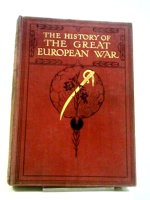 Image du vendeur pour The History of the Great European War - Its Causes and Effects. Volume IV mis en vente par World of Rare Books