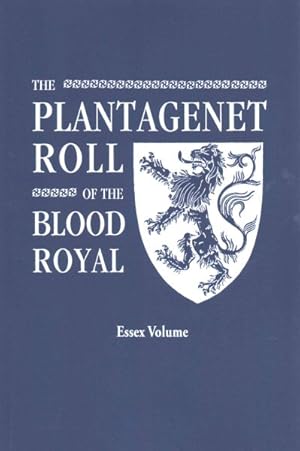 Bild des Verkufers fr Plantagenet Roll of the Blood Royal : Being a Complete Table of All the Descendants Now Living of Edward III, King of England: Essax Volume zum Verkauf von GreatBookPrices