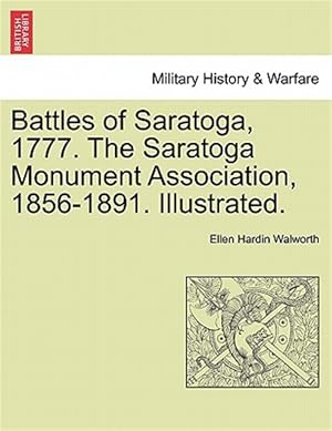 Seller image for Battles of Saratoga, 1777. The Saratoga Monument Association, 1856-1891. Illustrated. for sale by GreatBookPrices