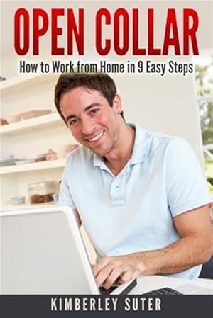 Seller image for Open Collar: How to Work from Home in 9 Easy Steps for sale by GreatBookPrices