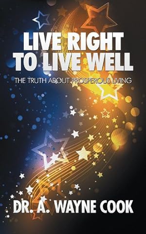 Seller image for Live Right to Live Well : The Truth About Prosperous Living for sale by GreatBookPrices