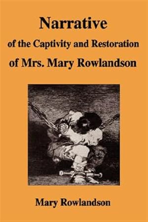 Image du vendeur pour Narrative of the Captivity and Restoration of Mrs. Mary Rowlandson mis en vente par GreatBookPrices