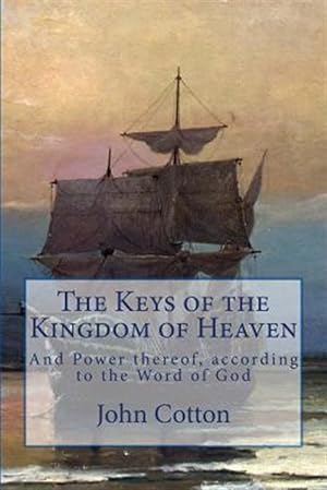 Seller image for The Keys of the Kingdom of Heaven: And the Power Thereof, According to the Word of God for sale by GreatBookPrices