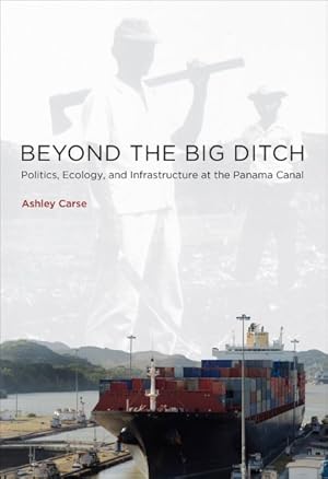 Bild des Verkufers fr Beyond the Big Ditch : Politics, Ecology, and Infrastructure at the Panama Canal zum Verkauf von GreatBookPrices