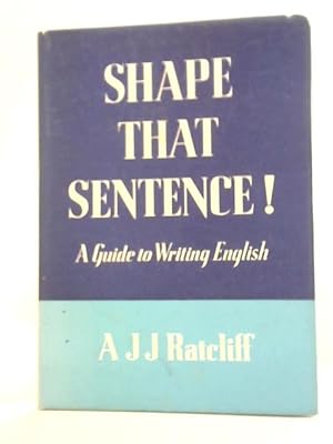 Bild des Verkufers fr Shape That Sentence: A Guide To Writing English zum Verkauf von World of Rare Books