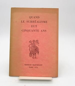 Image du vendeur pour Quand le Surralisme eut cinquante ans mis en vente par L'Ancienne Librairie