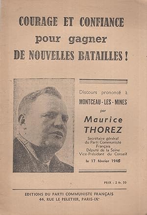 Imagen del vendedor de Courage et confiance pour gagner de nouvelles Batailles ! - Discours prononc  Montceau-les-Mines par Maurice Thorez, Secrtaire gnral du Parti Communiste Franais, Dput de la Seine, Vice-Prsident du Conseil, le 17 fvrier 1946. a la venta por PRISCA