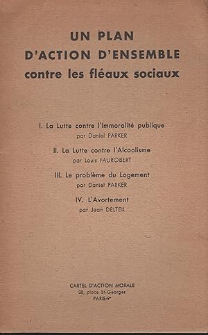 Image du vendeur pour Un plan d'action d'ensemble contre les flaux sociaux. - I. La Lutte contre l'immortalit. - II. La Lutte contre l'Alcoolisme. - III. Le problme du Logement. - IV. L'Avortement. mis en vente par PRISCA