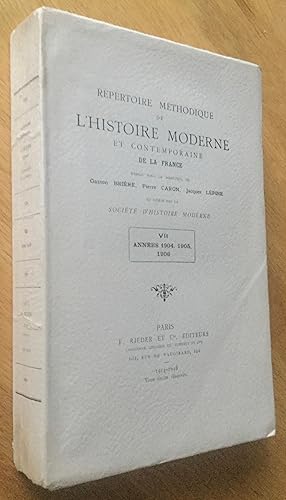 Seller image for Rpertoire mthodique de l histoire moderne et contemporaine de la France. VII. Annes 1904, 1905, 1906 for sale by Les Livres du Pont-Neuf