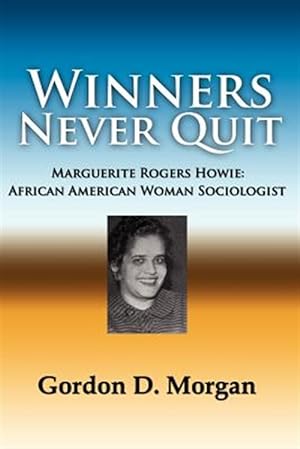 Immagine del venditore per Winners Never Quit. Marguerite Rogers Howie : African American Woman Sociologist venduto da GreatBookPrices