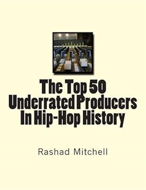 Bild des Verkufers fr Top 50 Underrated Producers in Hip-hop History zum Verkauf von GreatBookPrices