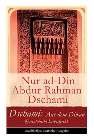 Image du vendeur pour Dschami: Aus Dem Diwan (Orientalische Liebeslyrik) : Aus Dem Diwan (Orientalische Liebeslyrik) - Zw Lfteilige Deutsche Ausgabe -Language: german mis en vente par GreatBookPrices