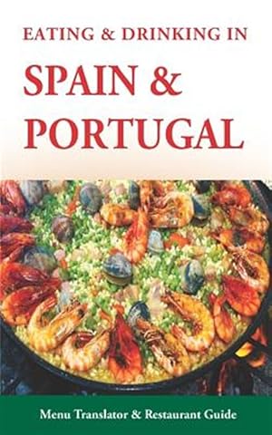 Seller image for Eating & Drinking in Spain and Portugal: Spanish and Portuguese Menu Translators and Restaurant Guide (Europe Made Easy Travel Guides) for sale by GreatBookPrices