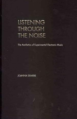 Immagine del venditore per Listening Through the Noise : The Aesthetics of Experimental Electronic Music venduto da GreatBookPrices
