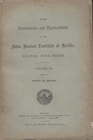 Bild des Verkufers fr The Proceedings and Transactions of the Noba Scotian Institite of Science, Halifax, Nova Scotia. - Volume XI. - Part 4. - Session of 1905-1906 zum Verkauf von PRISCA