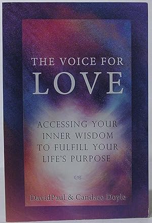 The Voice For Love: Accessing Your Inner Voice to Fulfill Your Life's Purpose