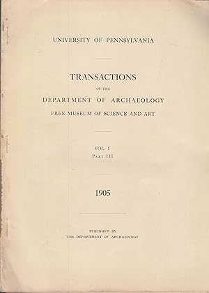 Bild des Verkufers fr University of Pennsylvania - Transactions of the Department of Archaeology free Meseum of Science and Art. - Vol. I - Part III - 1905. zum Verkauf von PRISCA