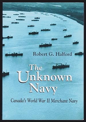 Imagen del vendedor de The Unknown Navy: Canada's World War II Merchant Navy a la venta por JNBookseller