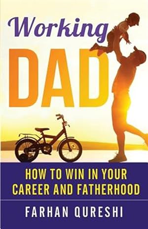 Imagen del vendedor de Working Dad - How to Win in Your Career and Fatherhood a la venta por GreatBookPrices