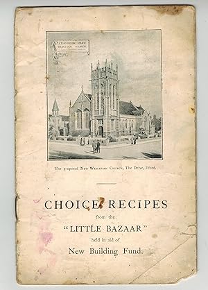 Choice Recipes from the Little Bazaar - (for) the Proposed New Wesleyan Church, The Drive, Ilford