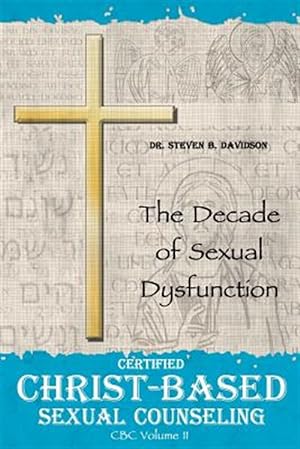 Imagen del vendedor de Certified Christ-based Sexual Counseling : The Decade of Sexual Dysfunction a la venta por GreatBookPrices