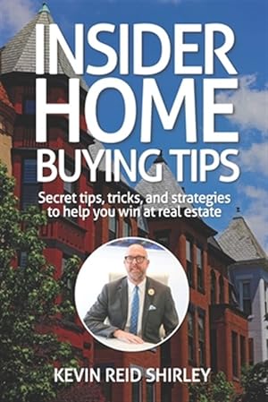 Bild des Verkufers fr Insider Home Buying Tips: Secret tips, tricks, and strategies to help you win at real estate zum Verkauf von GreatBookPrices