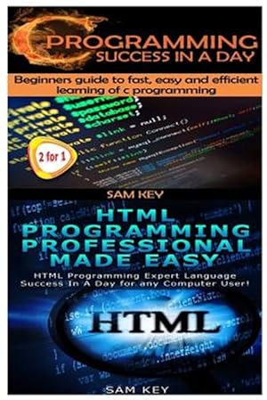 Bild des Verkufers fr C Programming Success in a Day & HTML Professional Programming Made Easy zum Verkauf von GreatBookPrices