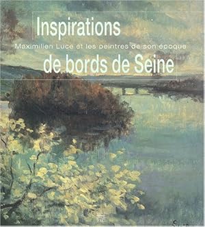 Seller image for Inspirations de bords de Seine : Maximilien Luce et les peintres de son poque : [exposition, Mantes-la-Jolie, Muse de l'Htel-Dieu, 30 octobre 2004-7 mars 2005] for sale by Papier Mouvant