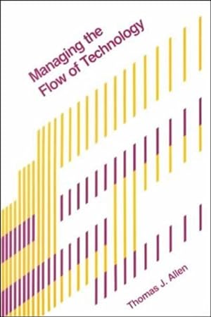 Seller image for Managing the Flow of Technology : Technology Transfer and the Dissemination of Technological Information Within the R&d Organization for sale by GreatBookPrices