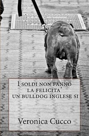 Immagine del venditore per I Soldi Non Fanno La Felicita' Un Bulldog Inglese Si. -Language: italian venduto da GreatBookPrices