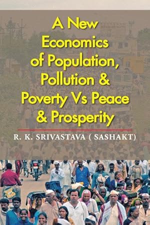 Imagen del vendedor de New Economics of Population, Pollution & Poverty Vs Peace & Prosperity a la venta por GreatBookPrices