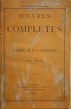 Oeuvres complètes de l'Abbé H. R. Casgrain. Tome premier. Histoire de la mère Marie de l'Incarnat...