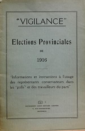 Vigilance. Élections provinciales de 1916. Informations et instructions à l'usage des représentan...