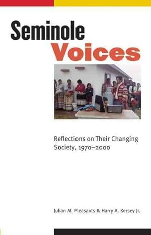 Image du vendeur pour Seminole Voices : Reflections on Their Changing Society, 1970-2000 mis en vente par GreatBookPrices